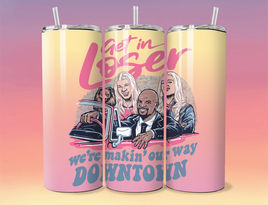 Get In Loser Tumbler