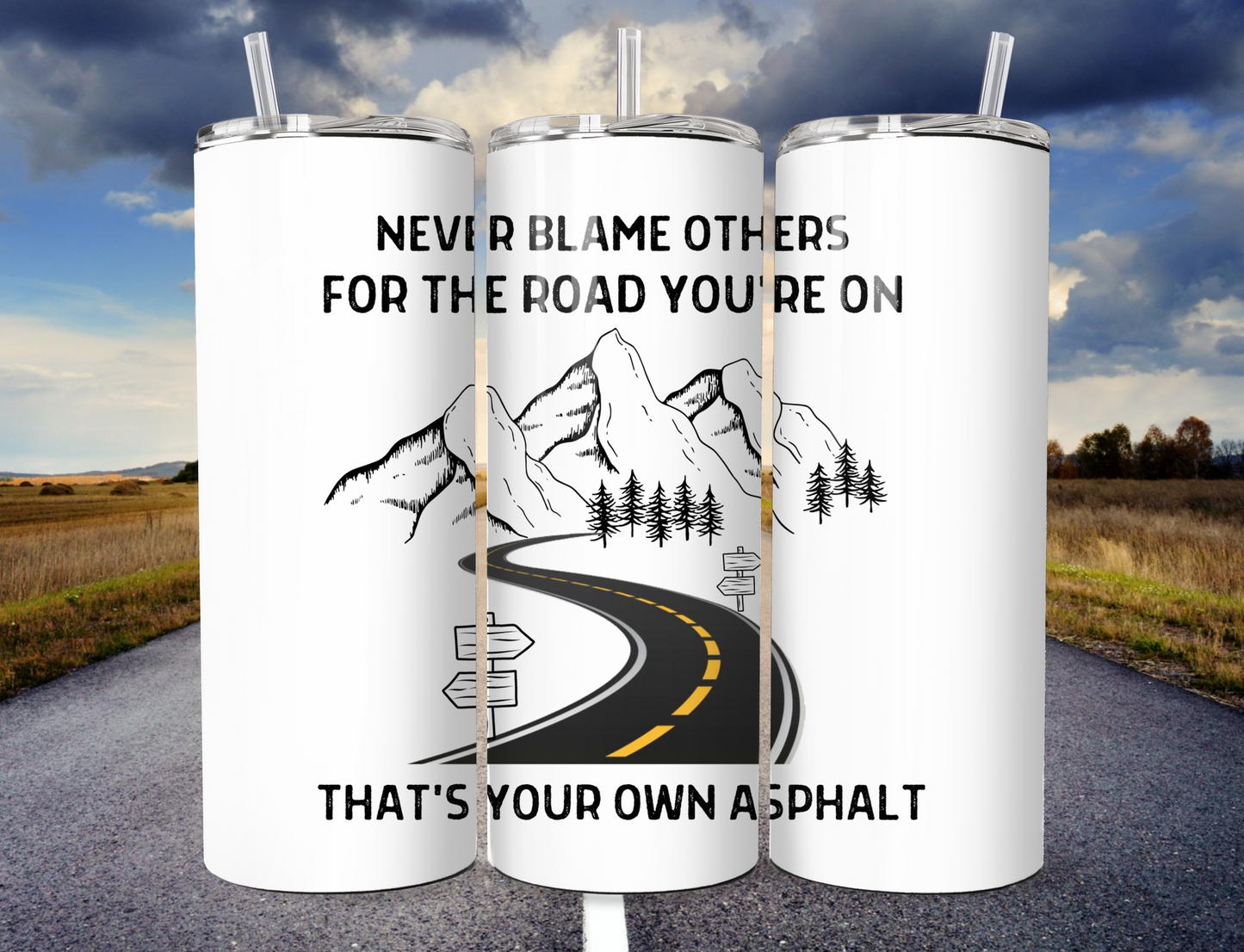 Never Blame Others For the Road You're On Tumbler