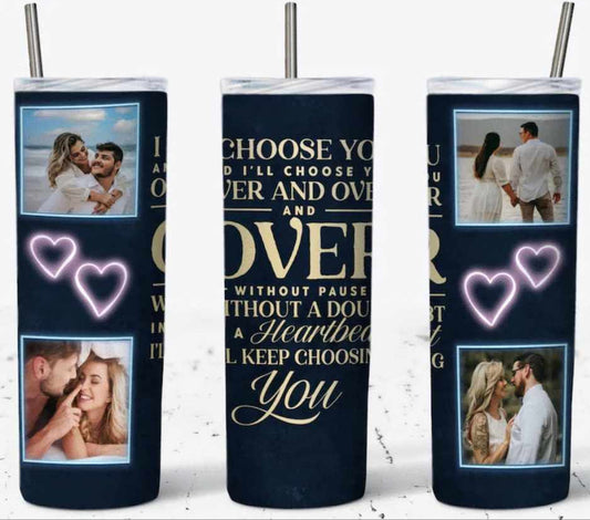I'll Choose You Tumbler (Custom)